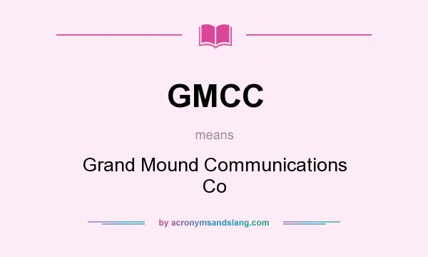 What does GMCC mean? It stands for Grand Mound Communications Co