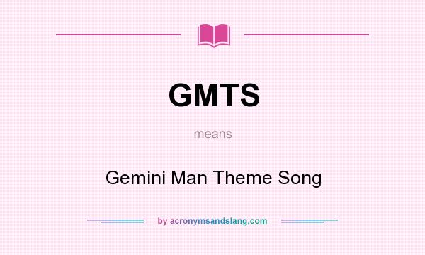What does GMTS mean? It stands for Gemini Man Theme Song