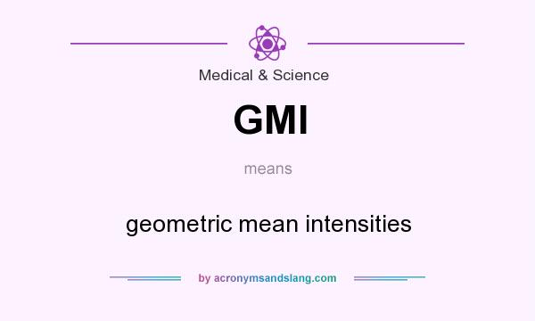 What does GMI mean? It stands for geometric mean intensities