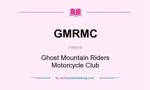 What does GMRMC mean? It stands for Ghost Mountain Riders Motorcycle Club