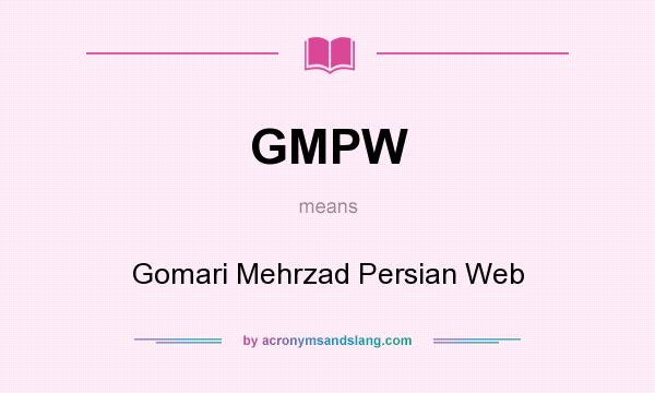 What does GMPW mean? It stands for Gomari Mehrzad Persian Web