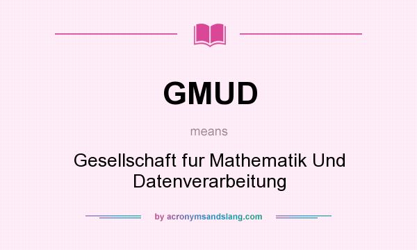 What does GMUD mean? It stands for Gesellschaft fur Mathematik Und Datenverarbeitung