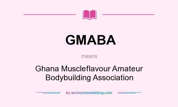 What does GMABA mean? It stands for Ghana Muscleflavour Amateur Bodybuilding Association
