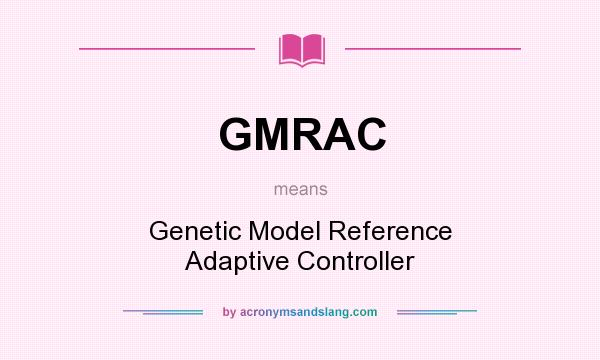 What does GMRAC mean? It stands for Genetic Model Reference Adaptive Controller