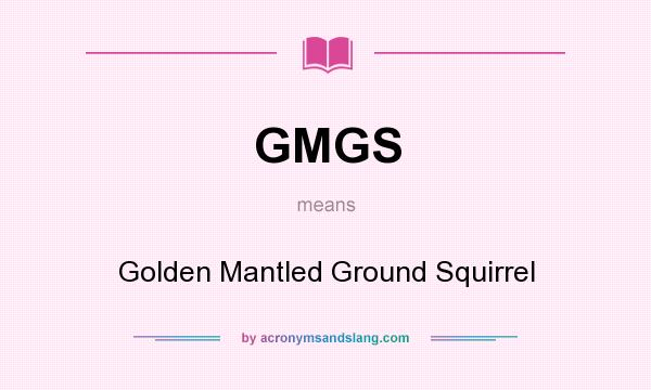 What does GMGS mean? It stands for Golden Mantled Ground Squirrel