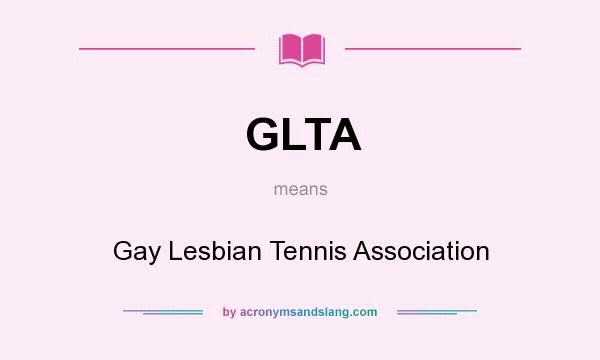 What does GLTA mean? It stands for Gay Lesbian Tennis Association