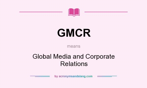 What does GMCR mean? It stands for Global Media and Corporate Relations