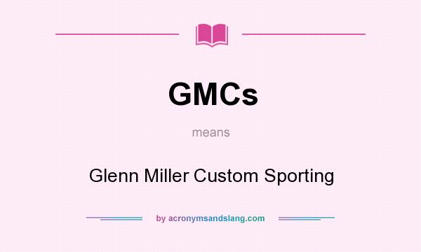 What does GMCs mean? It stands for Glenn Miller Custom Sporting