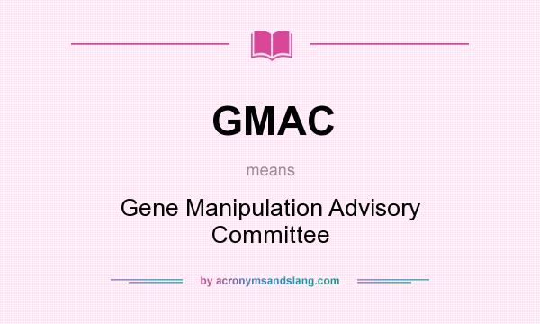 What does GMAC mean? It stands for Gene Manipulation Advisory Committee