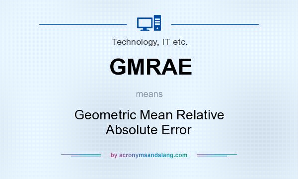 What does GMRAE mean? It stands for Geometric Mean Relative Absolute Error