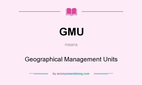 What does GMU mean? It stands for Geographical Management Units