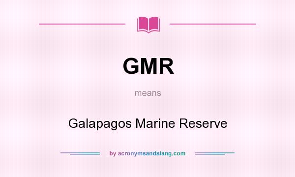 What does GMR mean? It stands for Galapagos Marine Reserve