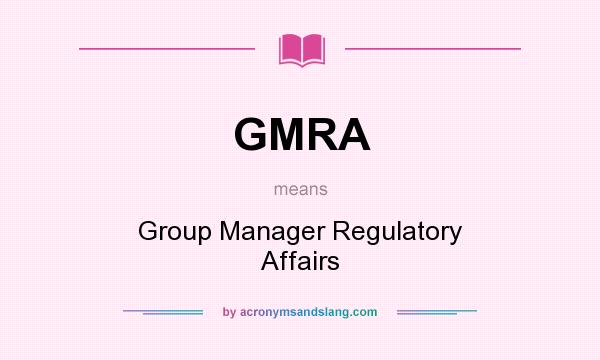 What does GMRA mean? It stands for Group Manager Regulatory Affairs