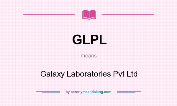 What does GLPL mean? It stands for Galaxy Laboratories Pvt Ltd