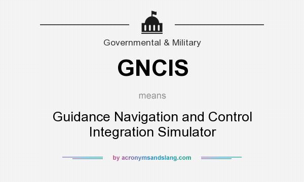 What does GNCIS mean? It stands for Guidance Navigation and Control Integration Simulator