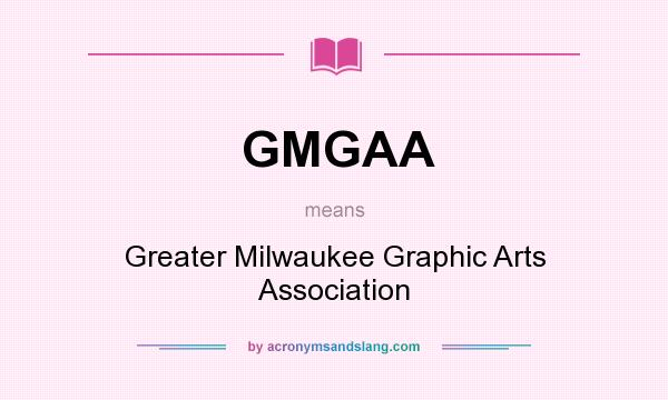What does GMGAA mean? It stands for Greater Milwaukee Graphic Arts Association