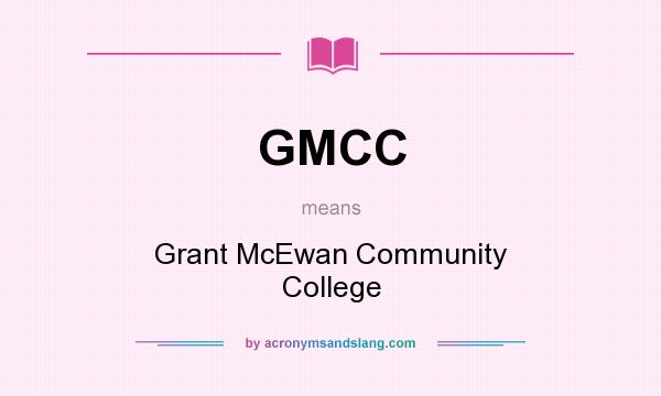 What does GMCC mean? It stands for Grant McEwan Community College