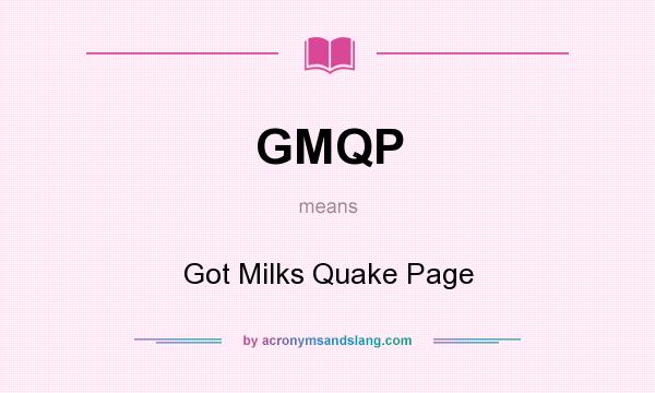 What does GMQP mean? It stands for Got Milks Quake Page