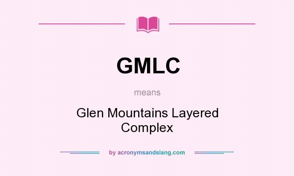 What does GMLC mean? It stands for Glen Mountains Layered Complex