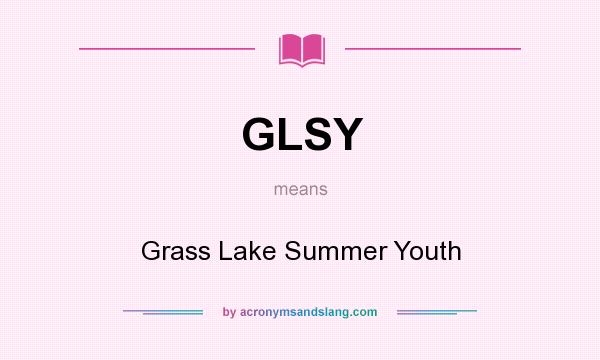 What does GLSY mean? It stands for Grass Lake Summer Youth