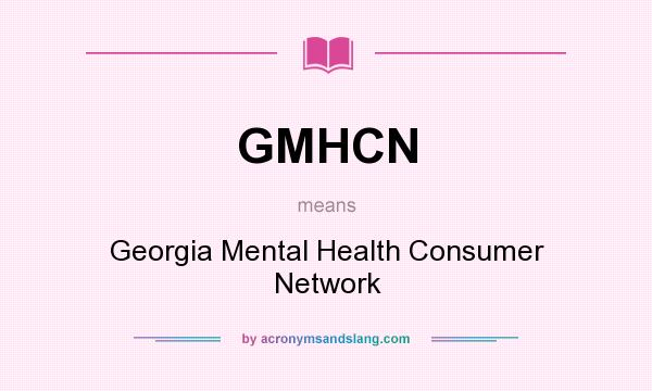 What does GMHCN mean? It stands for Georgia Mental Health Consumer Network