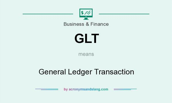 What does GLT mean? It stands for General Ledger Transaction