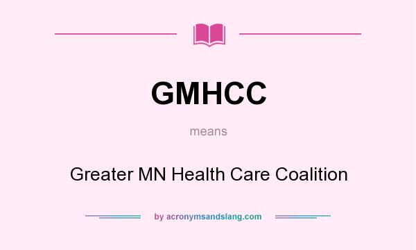 What does GMHCC mean? It stands for Greater MN Health Care Coalition