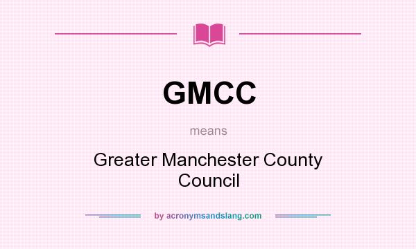 What does GMCC mean? It stands for Greater Manchester County Council