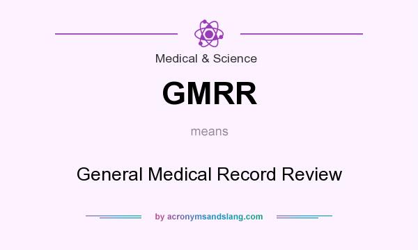 What does GMRR mean? It stands for General Medical Record Review