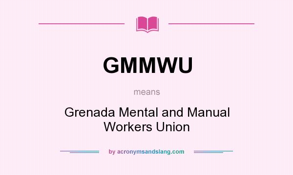 What does GMMWU mean? It stands for Grenada Mental and Manual Workers Union