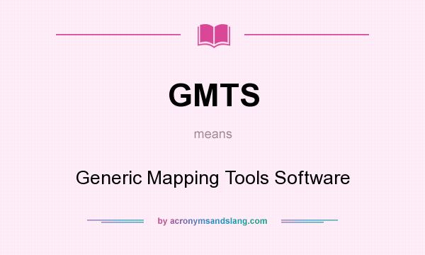 What does GMTS mean? It stands for Generic Mapping Tools Software