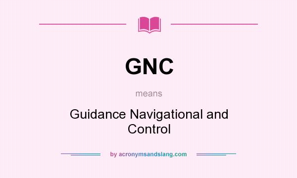 What does GNC mean? It stands for Guidance Navigational and Control