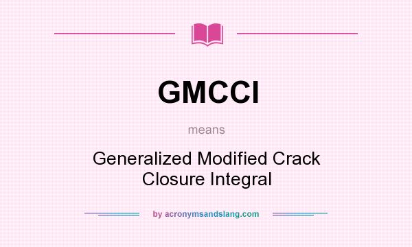 What does GMCCI mean? It stands for Generalized Modified Crack Closure Integral