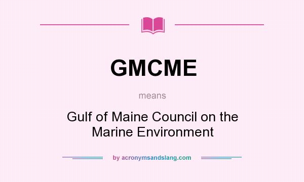 What does GMCME mean? It stands for Gulf of Maine Council on the Marine Environment