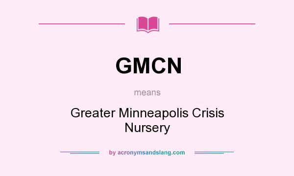 What does GMCN mean? It stands for Greater Minneapolis Crisis Nursery