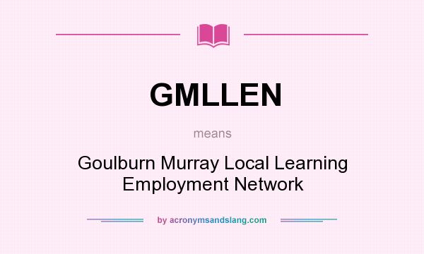What does GMLLEN mean? It stands for Goulburn Murray Local Learning Employment Network