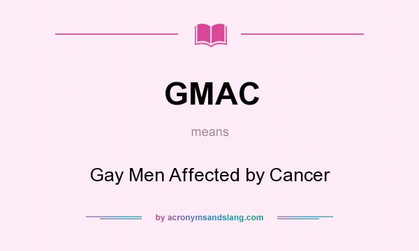 What does GMAC mean? It stands for Gay Men Affected by Cancer