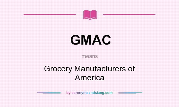 What does GMAC mean? It stands for Grocery Manufacturers of America