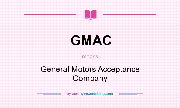 What does GMAC mean? It stands for General Motors Acceptance Company