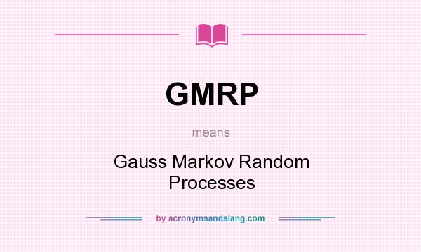 What does GMRP mean? It stands for Gauss Markov Random Processes