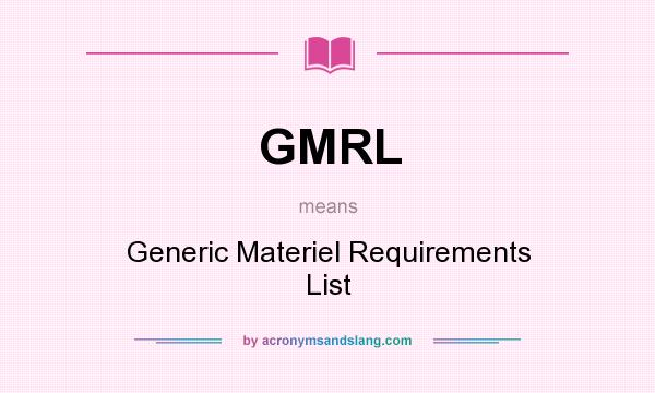 What does GMRL mean? It stands for Generic Materiel Requirements List