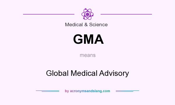 What does GMA mean? It stands for Global Medical Advisory