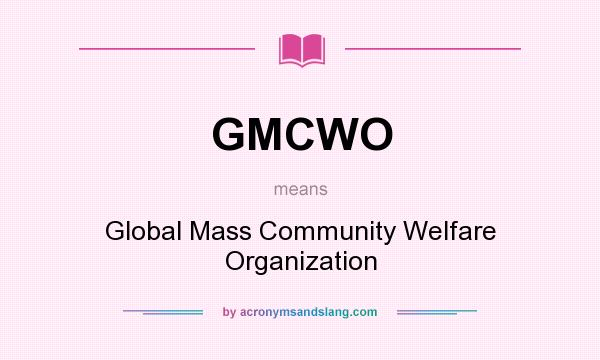 What does GMCWO mean? It stands for Global Mass Community Welfare Organization