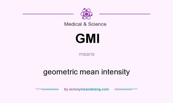 What does GMI mean? It stands for geometric mean intensity