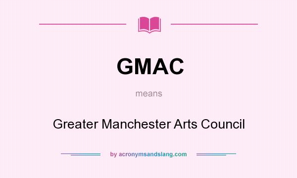 What does GMAC mean? It stands for Greater Manchester Arts Council