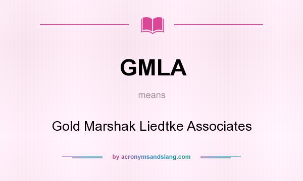 What does GMLA mean? It stands for Gold Marshak Liedtke Associates