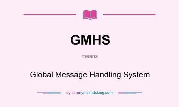 What does GMHS mean? It stands for Global Message Handling System
