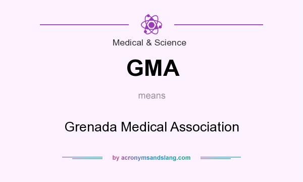 What does GMA mean? It stands for Grenada Medical Association