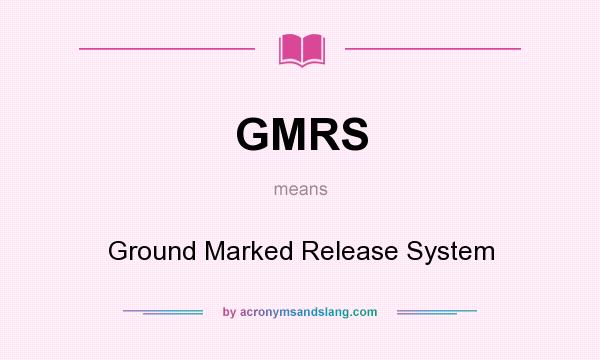 What does GMRS mean? It stands for Ground Marked Release System