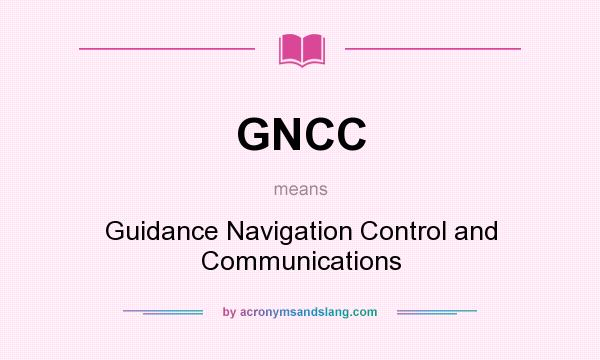 What does GNCC mean? It stands for Guidance Navigation Control and Communications